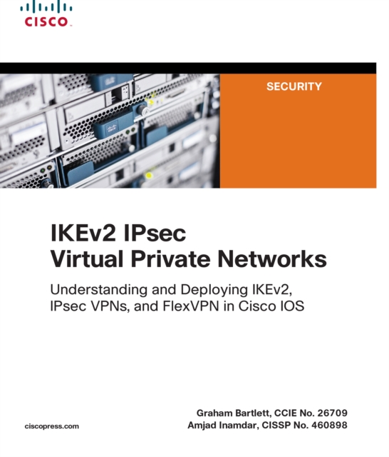 IKEv2 IPsec Virtual Private Networks : Understanding and Deploying IKEv2, IPsec VPNs, and FlexVPN in Cisco IOS, EPUB eBook