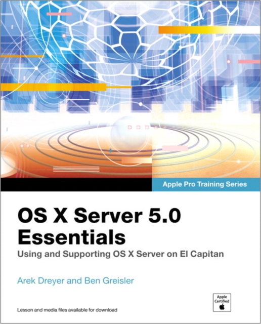 OS X Server 5.0 Essentials - Apple Pro Training Series : Using and Supporting OS X Server on El Capitan, Multiple-component retail product, part(s) enclose Book