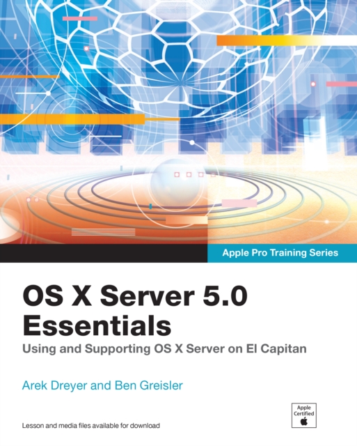 OS X Server 5.0 Essentials - Apple Pro Training Series : Using and Supporting OS X Server on El Capitan, EPUB eBook