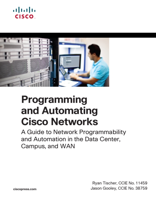 Programming and Automating Cisco Networks : A guide to network programmability and automation in the data center, campus, and WAN, EPUB eBook