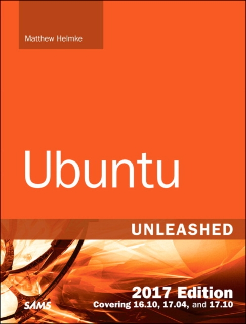 Ubuntu Unleashed 2017 Edition (Includes Content Update Program) : Covering 16.10, 17.04, 17.10, Mixed media product Book
