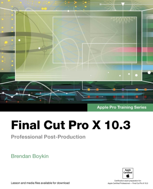 Final Cut Pro X 10.3 - Apple Pro Training Series : Professional Post-Production, PDF eBook