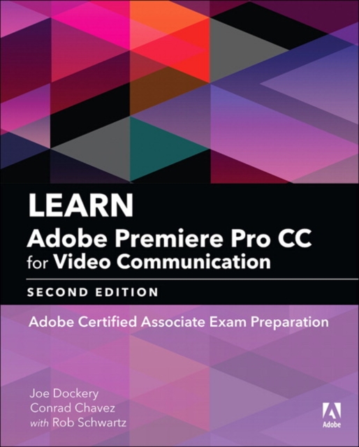 Learn Adobe Premiere Pro CC for Video Communication : Adobe Certified Associate Exam Preparation, Paperback / softback Book