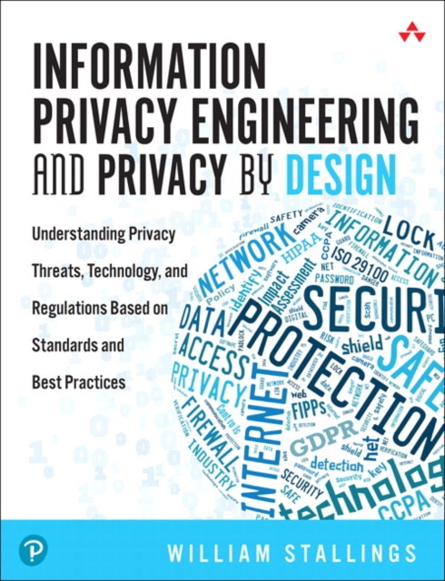 Information Privacy Engineering and Privacy by Design : Understanding Privacy Threats, Technology, and Regulations Based on Standards and Best Practices, Paperback / softback Book