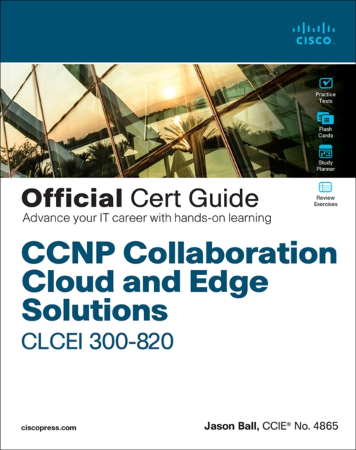 CCNP Collaboration Cloud and Edge Solutions CLCEI 300-820 Official Cert Guide, Multiple-component retail product Book