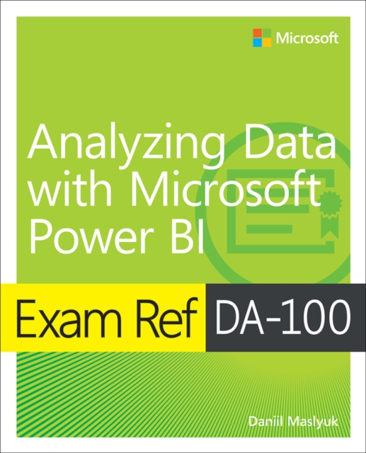 Exam Ref DA-100 Analyzing Data with Microsoft Power BI, Paperback / softback Book