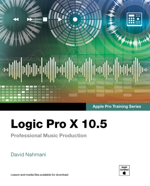 Logic Pro X 10.5 - Apple Pro Training Series : Professional Music Production, PDF eBook