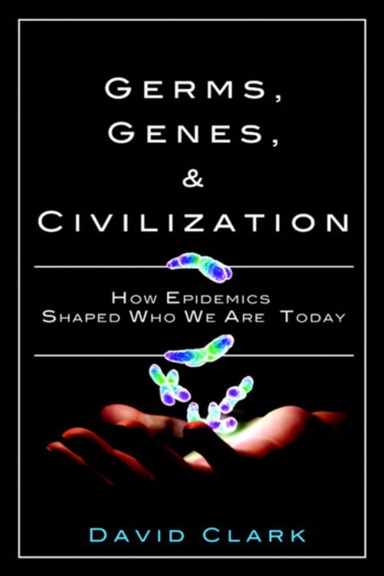 Germs, Genes, & Civilization : How Epidemics Shaped Who We Are Today, PDF eBook