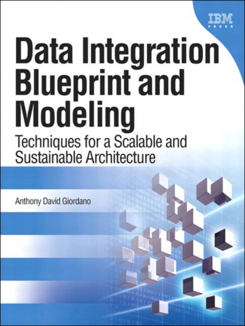 Data Integration Blueprint and Modeling : Techniques for a Scalable and Sustainable Architecture, EPUB eBook