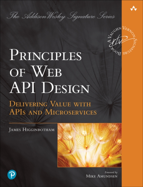 Principles of Web API Design : Delivering Value with APIs and Microservices, Paperback / softback Book