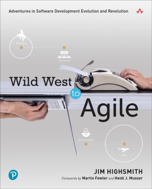 Wild West to Agile : Adventures in Software Development Evolution and Revolution, EPUB eBook