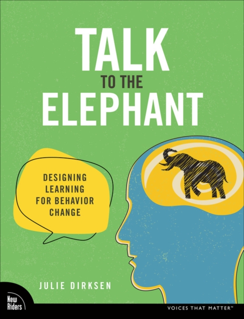 Talk to the Elephant : Design Learning for Behavior Change, Paperback / softback Book