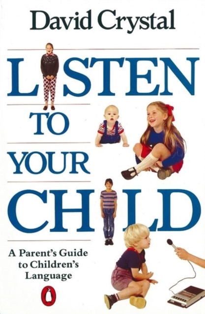 Listen to Your Child : A Parent's Guide to Children's Language, Paperback / softback Book