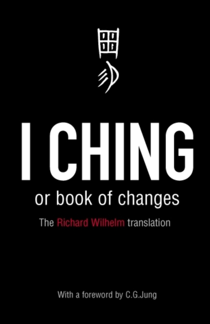 I Ching or Book of Changes : Ancient Chinese wisdom to inspire and enlighten, Paperback / softback Book