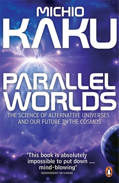 Parallel Worlds : The Science of Alternative Universes and Our Future in the Cosmos, Paperback / softback Book