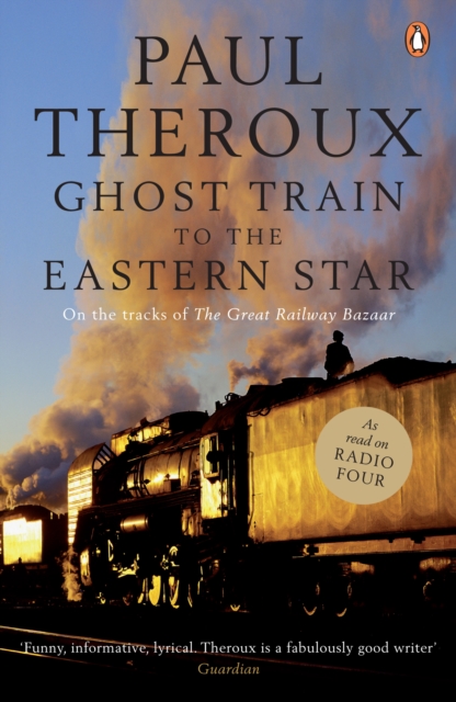 Ghost Train to the Eastern Star : On the tracks of 'The Great Railway Bazaar', Paperback / softback Book