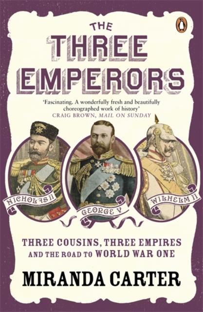 The Three Emperors : Three Cousins, Three Empires and the Road to World War One, Paperback / softback Book
