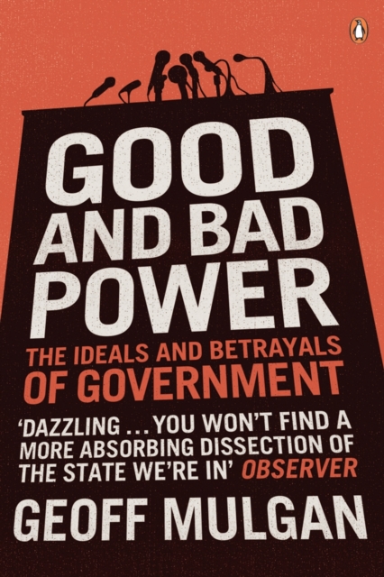 Good and Bad Power : The Ideals and Betrayals of Government, Paperback / softback Book