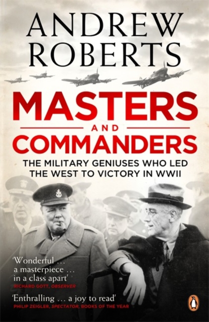 Masters and Commanders : The Military Geniuses Who Led The West To Victory In World War II, Paperback / softback Book