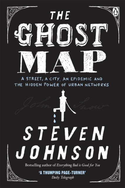 The Ghost Map : A Street, an Epidemic and the Hidden Power of Urban Networks., Paperback / softback Book