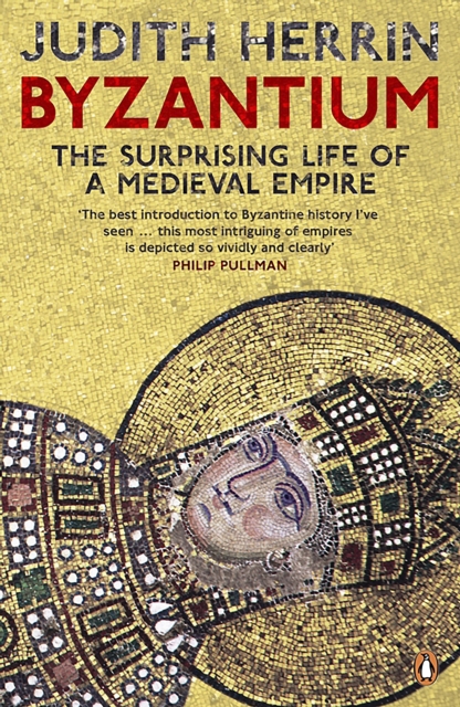Byzantium : The Surprising Life of a Medieval Empire, Paperback / softback Book