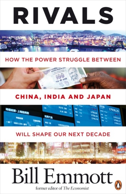 Rivals : How the power struggle between China, India and Japan will shape our next decade, Paperback / softback Book