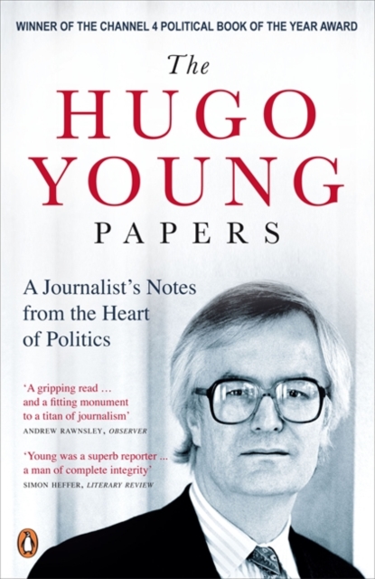 The Hugo Young Papers : A Journalist's Notes from the Heart of Politics, Paperback / softback Book