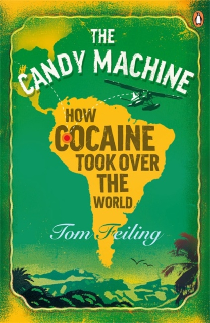The Candy Machine : How Cocaine Took Over the World, Paperback / softback Book