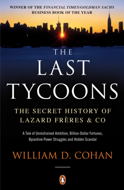 The Last Tycoons : The Secret History of Lazard Freres & Co., Paperback / softback Book
