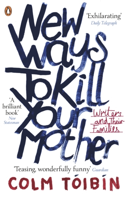 New Ways to Kill Your Mother : Writers and Their Families, Paperback / softback Book