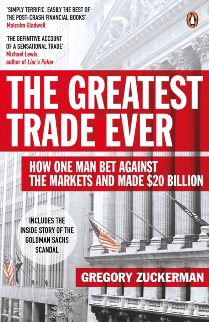 The Greatest Trade Ever : How One Man Bet Against the Markets and Made $20 Billion, Paperback / softback Book