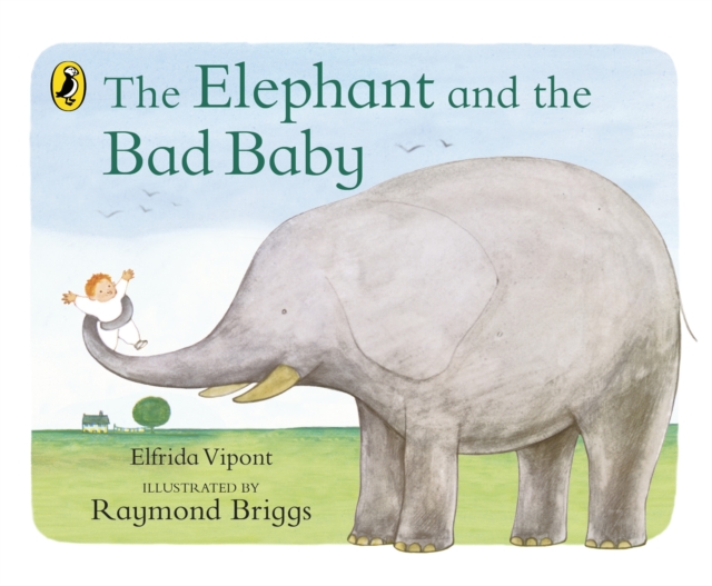 The Elephant and the Bad Baby : Discover the classic picture book from Raymond Briggs, EPUB eBook