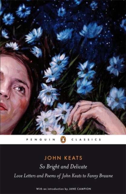 So Bright and Delicate: Love Letters and Poems of John Keats to Fanny Brawne, Paperback / softback Book