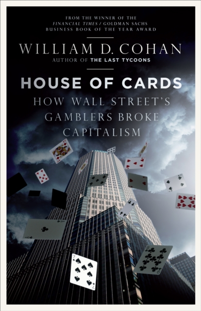 House of Cards : How Wall Street's Gamblers Broke Capitalism, EPUB eBook