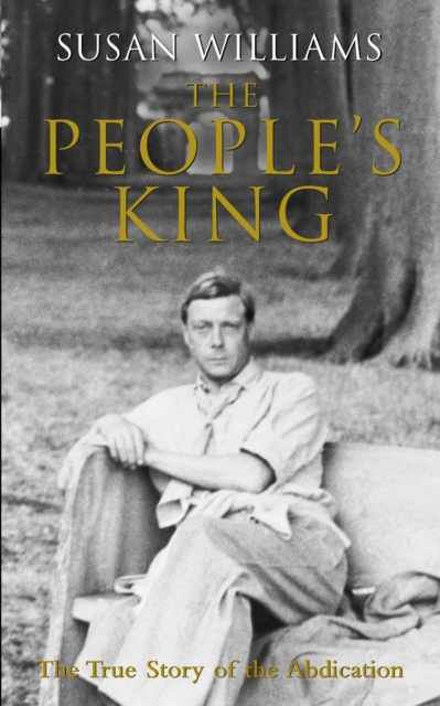 The People's King : The True Story of the Abdication, EPUB eBook
