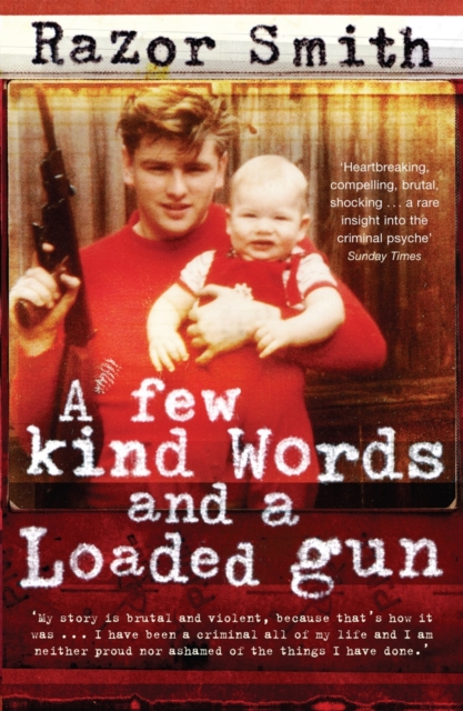 A Few Kind Words and a Loaded Gun : The Autobiography of a Career Criminal, EPUB eBook