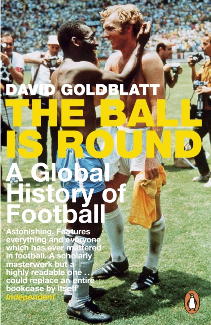 The Ball is Round : A Global History of Football, EPUB eBook