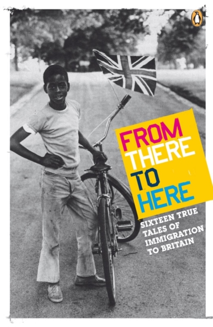 From There to Here : 16 True Tales of Immigration to Britain, EPUB eBook