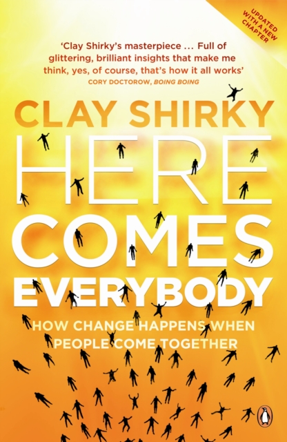 Here Comes Everybody : How Change Happens when People Come Together, EPUB eBook
