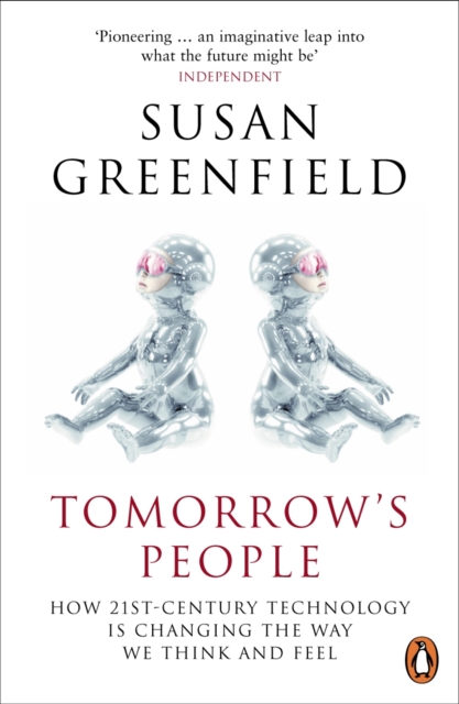 Tomorrow's People : How 21st-Century Technology is Changing the Way We Think and Feel, EPUB eBook