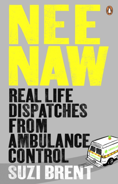 Nee Naw : Real Life Dispatches From Ambulance Control, EPUB eBook