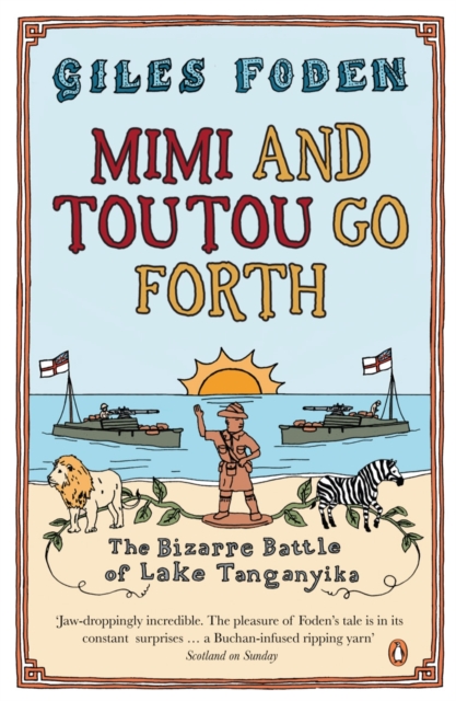 Mimi and Toutou Go Forth : The Bizarre Battle of Lake Tanganyika, EPUB eBook