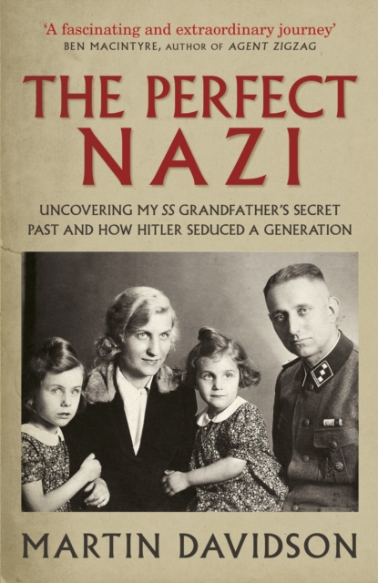 The Perfect Nazi : Uncovering My SS Grandfather's Secret Past and How Hitler Seduced a Generation, EPUB eBook
