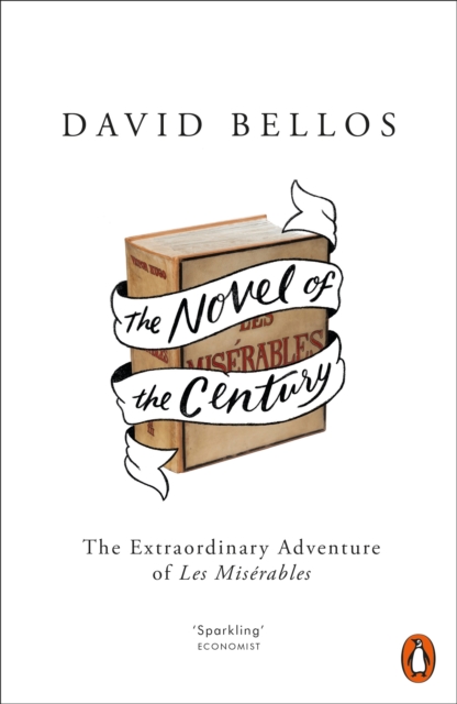 The Novel of the Century : The Extraordinary Adventure of Les Mis rables, EPUB eBook