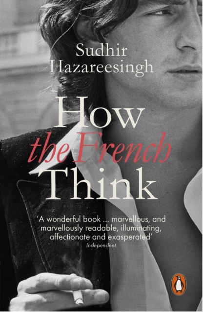 How the French Think : An Affectionate Portrait of an Intellectual People, EPUB eBook