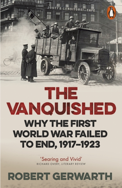 The Vanquished : Why the First World War Failed to End, 1917-1923, EPUB eBook