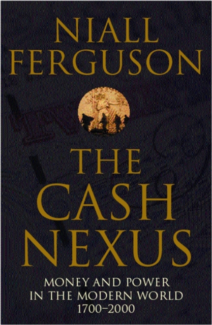 The Cash Nexus : Money and Politics in Modern History, 1700-2000, EPUB eBook