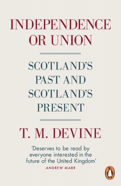 Independence or Union : Scotland's Past and Scotland's Present, Paperback / softback Book