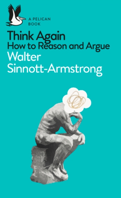 Think Again : How to Reason and Argue, Paperback / softback Book
