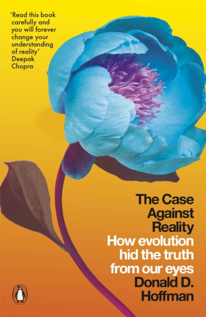 The Case Against Reality : How Evolution Hid the Truth from Our Eyes, Paperback / softback Book